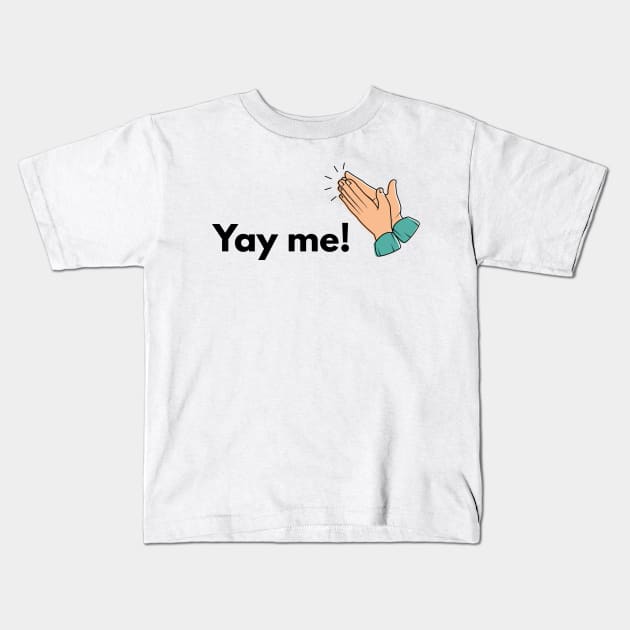 Yay me! Kids T-Shirt by alliejoy224